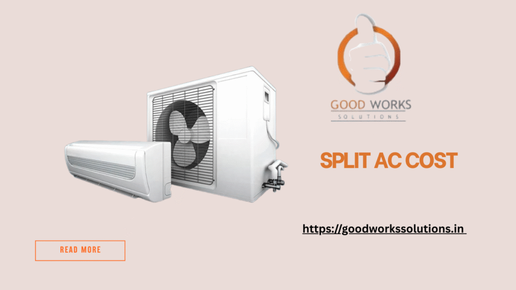 Split AC Cost in India – Good Works Solutions Guide